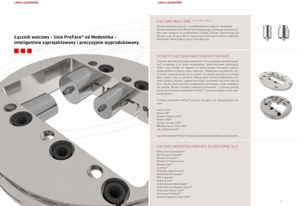 Do stworzenia łącznika Medentika frezowanego cyfrowo po pierwsze należy mieć program do projektowania 3Shape, Exocad, Dentalwings lub Delcam, a po drugie jeden z oryginalnych tytanowych filarów z