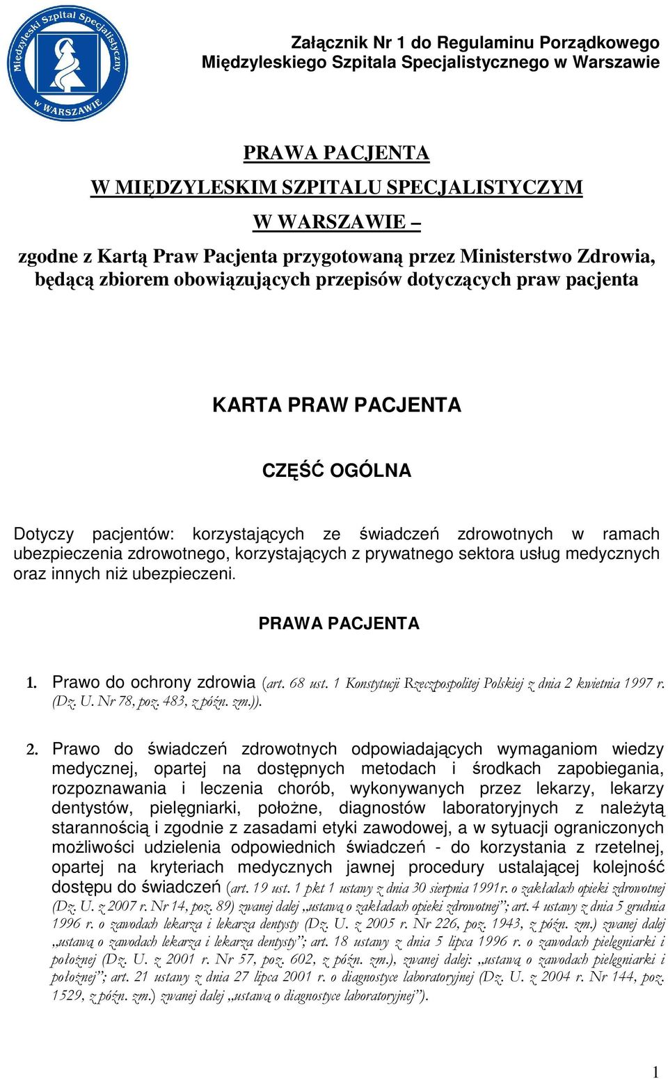 w ramach ubezpieczenia zdrowotnego, korzystających z prywatnego sektora usług medycznych oraz innych niŝ ubezpieczeni. PRAWA PACJENTA 1. Prawo do ochrony zdrowia (art. 68 ust.