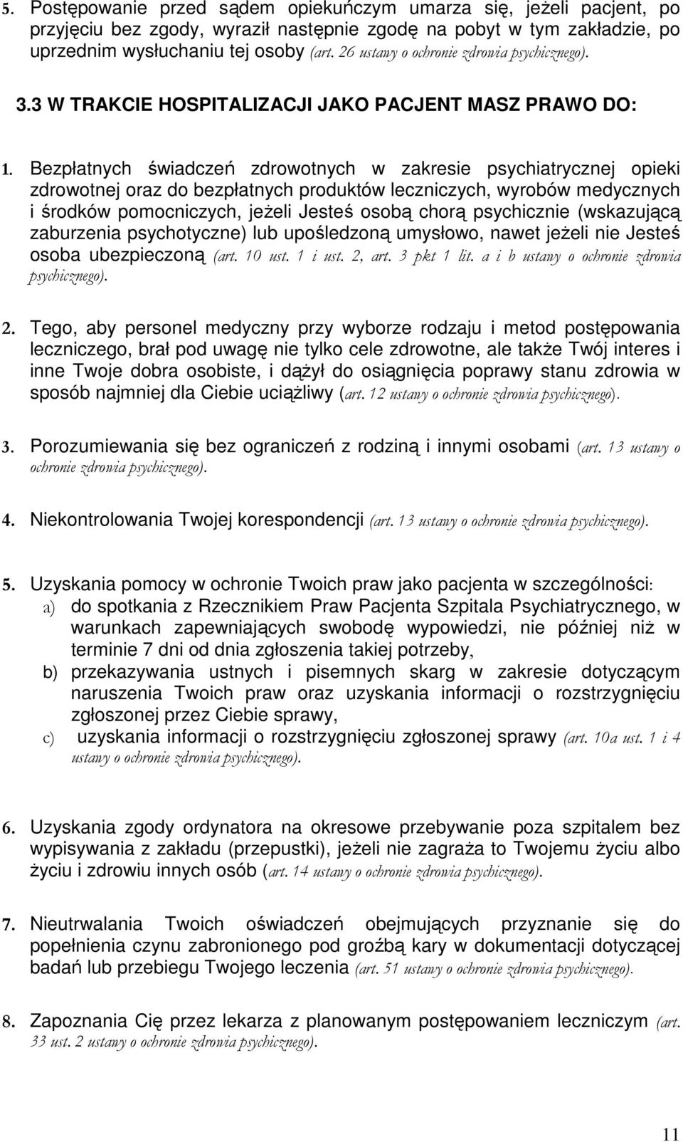 Bezpłatnych świadczeń zdrowotnych w zakresie psychiatrycznej opieki zdrowotnej oraz do bezpłatnych produktów leczniczych, wyrobów medycznych i środków pomocniczych, jeŝeli Jesteś osobą chorą