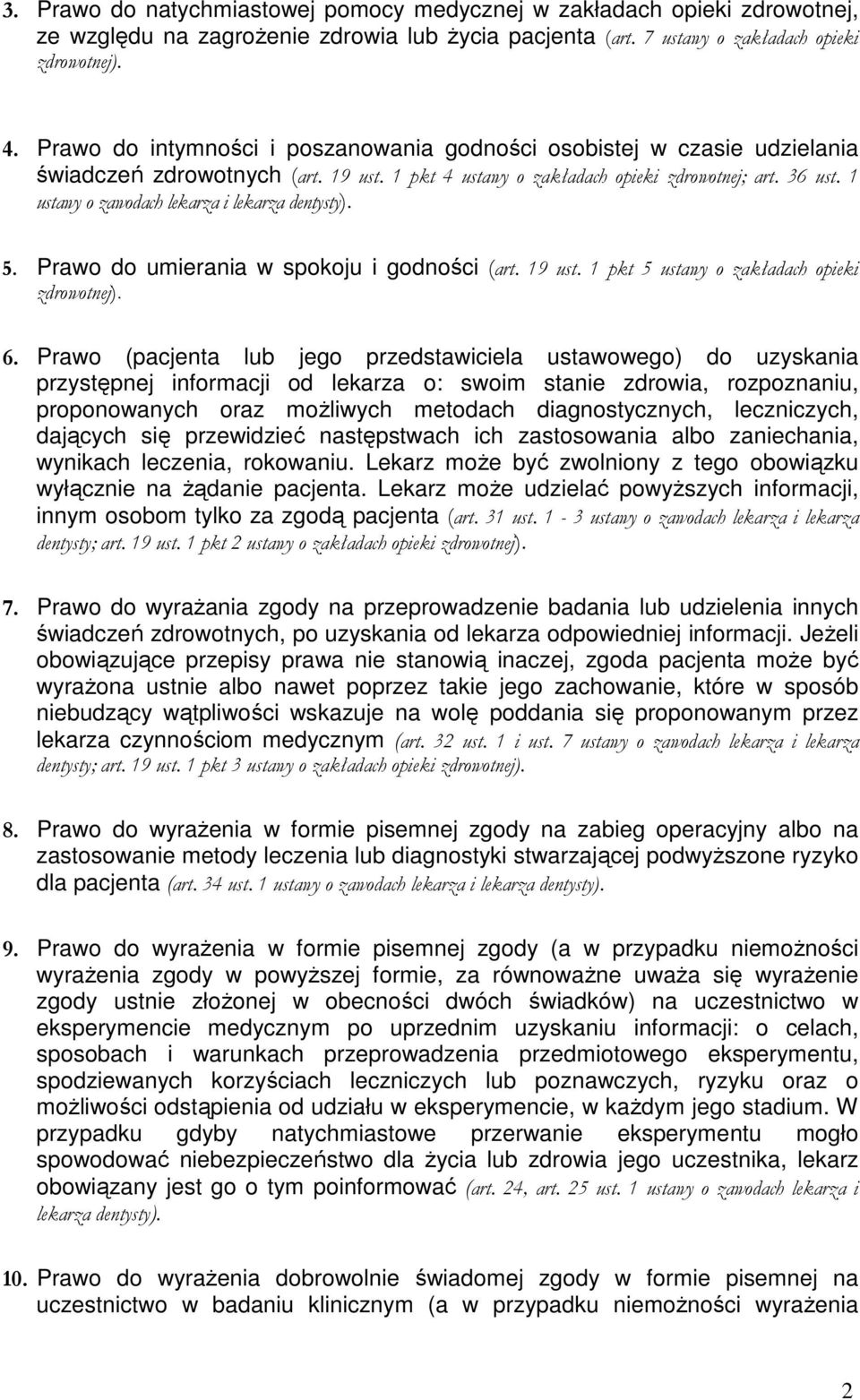 1 ustawy o zawodach lekarza i lekarza dentysty). 5. Prawo do umierania w spokoju i godności (art. 19 ust. 1 pkt 5 ustawy o zakładach opieki zdrowotnej). 6.