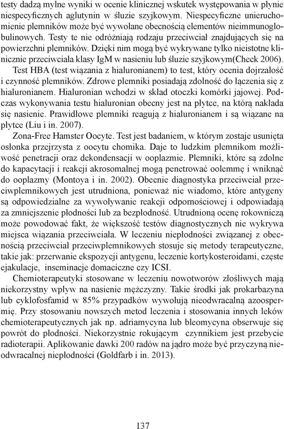 Dzięki nim mogą być wykrywane tylko nieistotne klinicznie przeciwciała klasy IgM w nasieniu lub śluzie szyjkowym(check 2006).