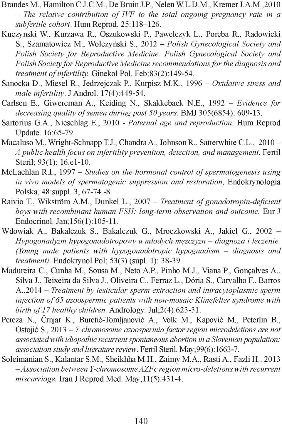 Polish Gynecological Society and Polish Society for Reproductive Medicine recommendations for the diagnosis and treatment of infertility. Ginekol Pol. Feb;83(2):149-54. Sanocka D., Miesel R.