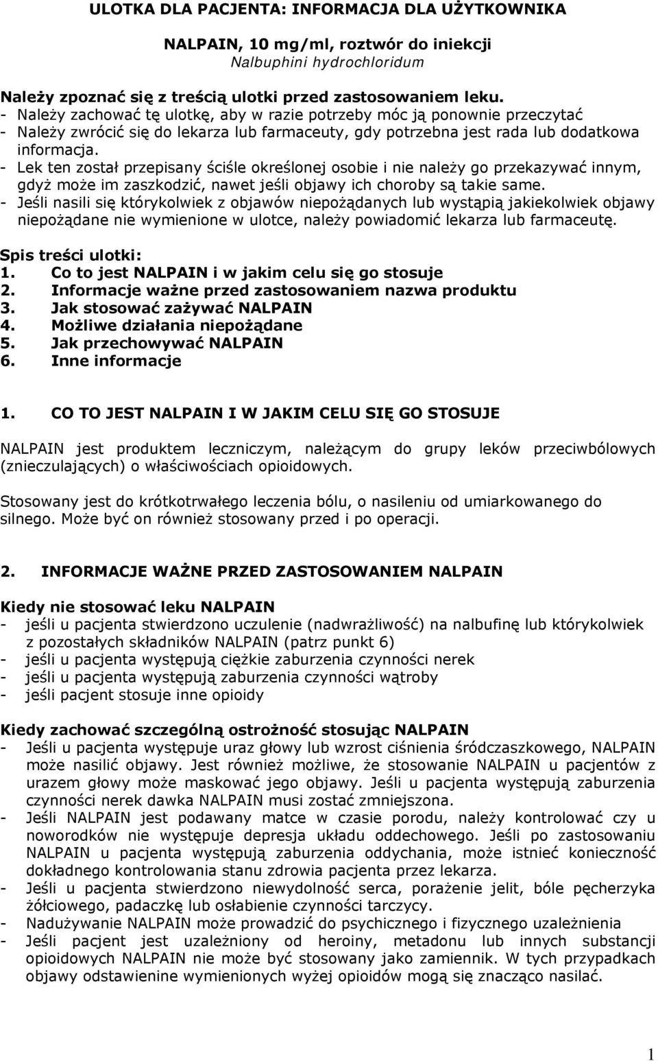 - Lek ten został przepisany ściśle określonej osobie i nie należy go przekazywać innym, gdyż może im zaszkodzić, nawet jeśli objawy ich choroby są takie same.