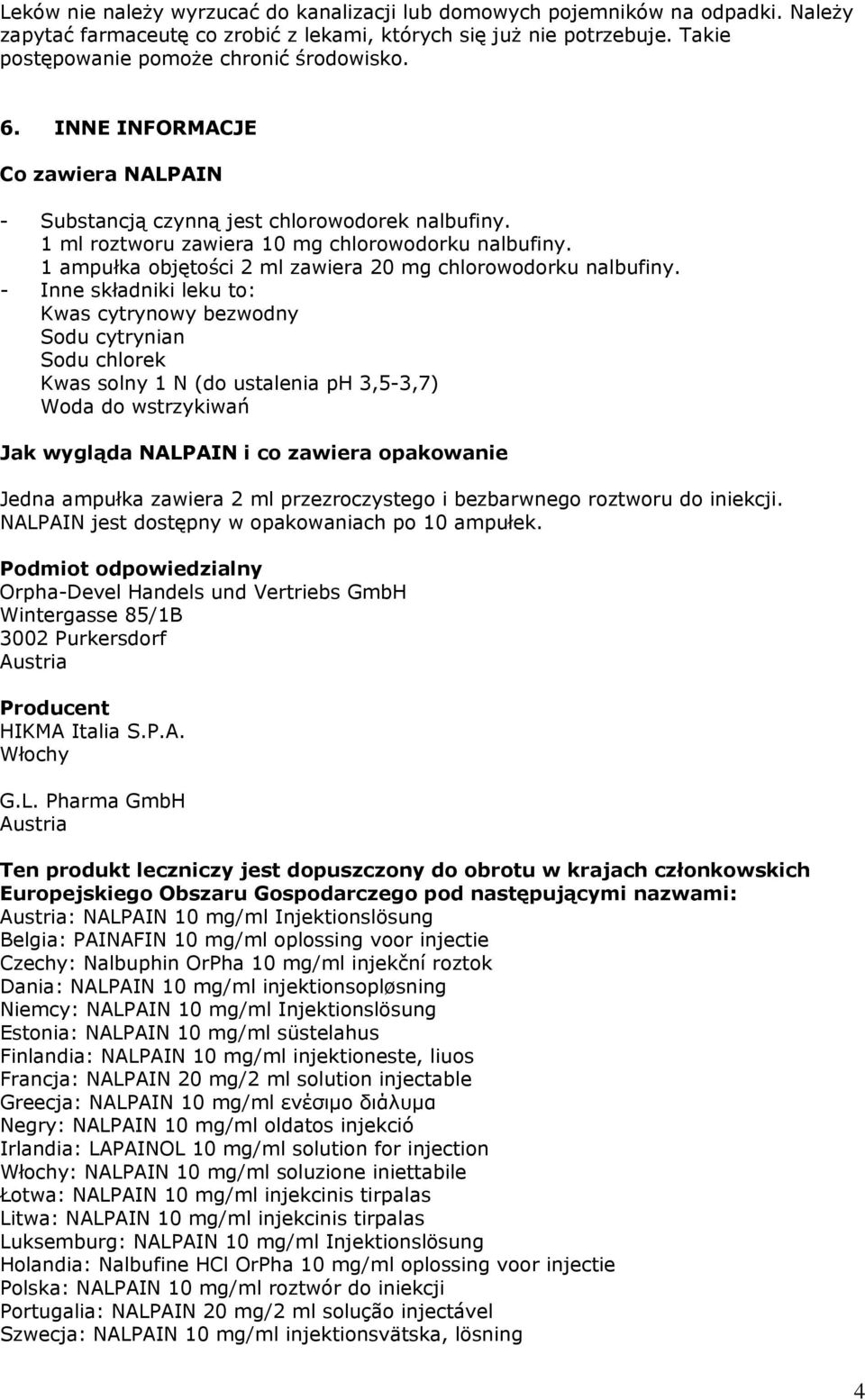 1 ampułka objętości 2 ml zawiera 20 mg chlorowodorku nalbufiny.