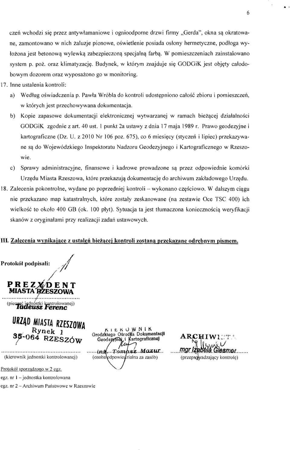 Budynek, w kt6rym znajduje si~ GODGiK jest obj~ty calodobowym dozorem oraz wyposazono go w monitoring. 17. Inne ustalenia kontroli: a) Wedlug oswiadczenia p.