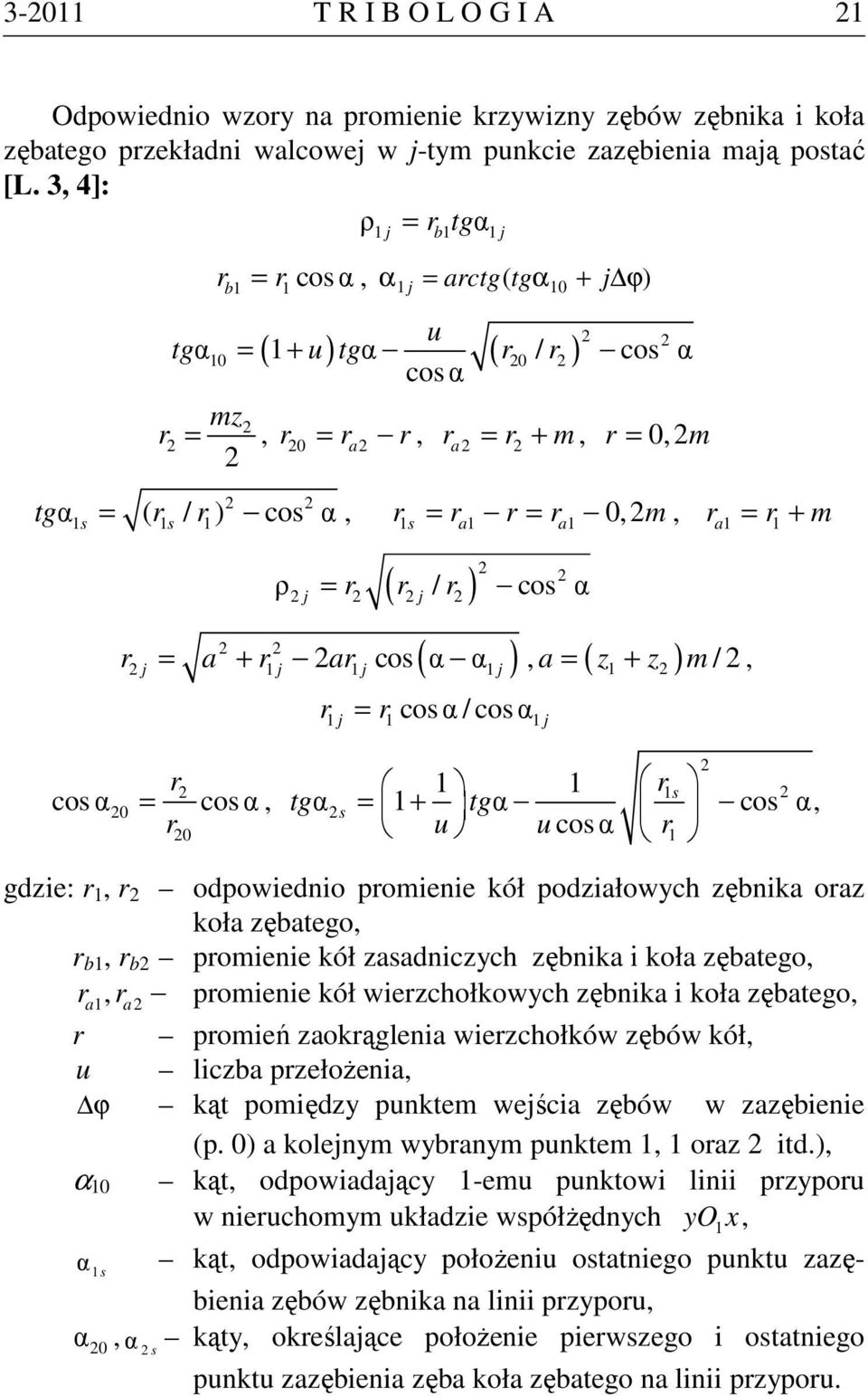 ( ) ρ = r r / r cos α ( ) r a r ar cos α α = +, ( ) r = r cosα / cosα a = z + z m /, cosα 0 r = cosα, r 0 tg r s αs = + tgα cos α u u cosα r, gdzie: r, r odpowiednio promienie kół podziałowych