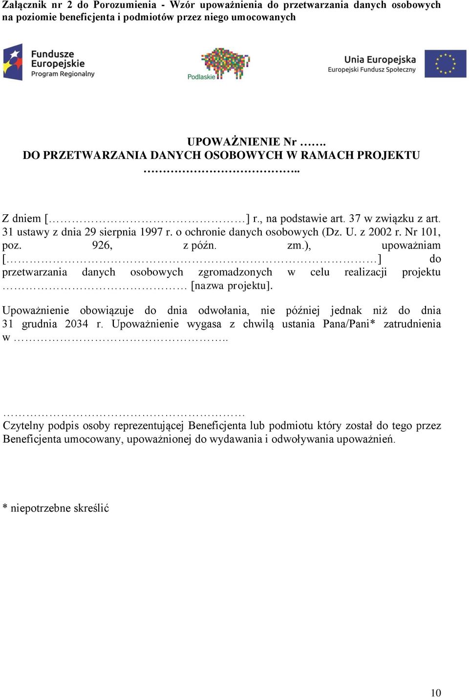 Nr 101, poz. 926, z późn. zm.), upoważniam [ ] do przetwarzania danych osobowych zgromadzonych w celu realizacji projektu [nazwa projektu].