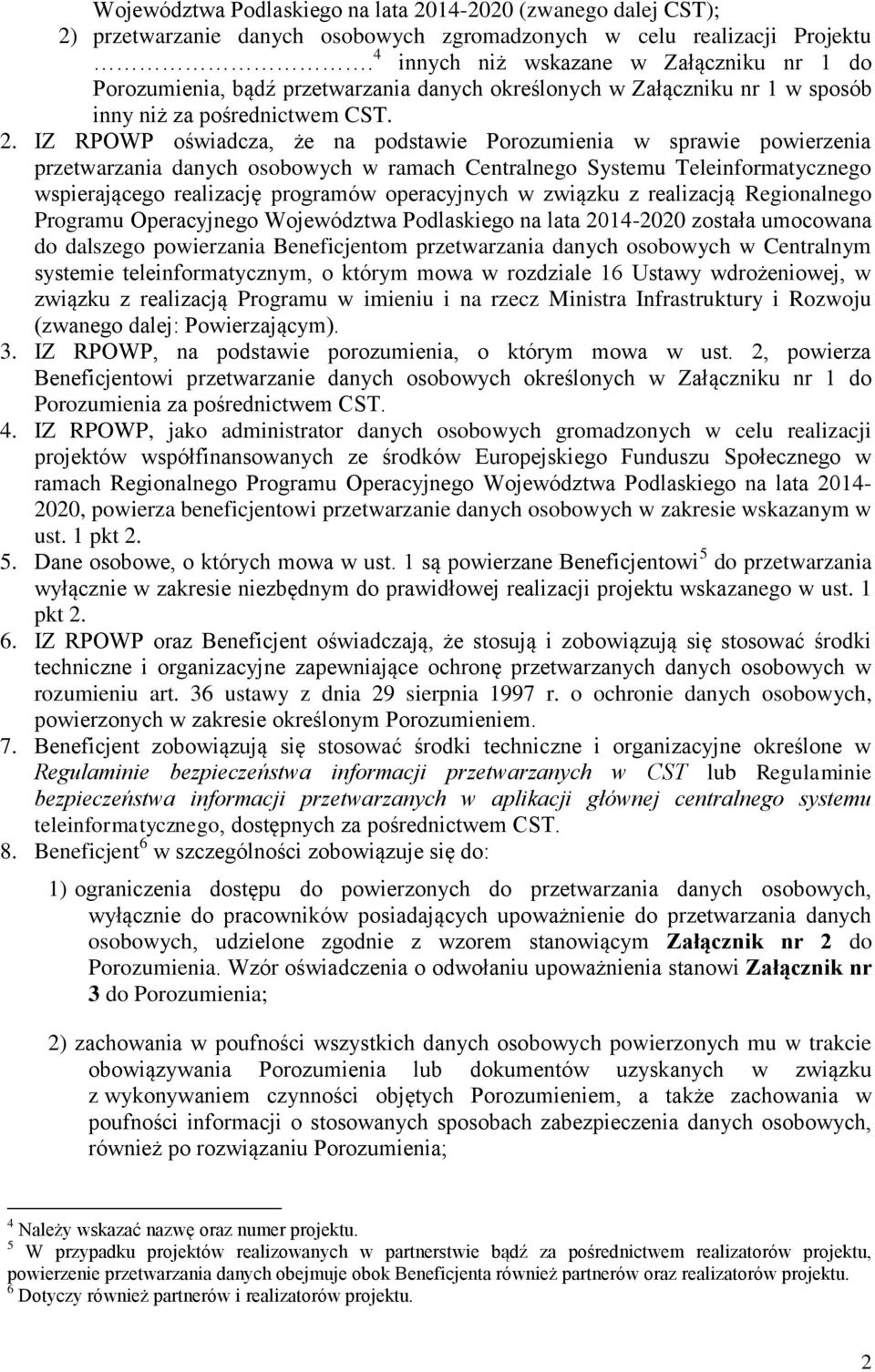 IZ RPOWP oświadcza, że na podstawie Porozumienia w sprawie powierzenia przetwarzania danych osobowych w ramach Centralnego Systemu Teleinformatycznego wspierającego realizację programów operacyjnych