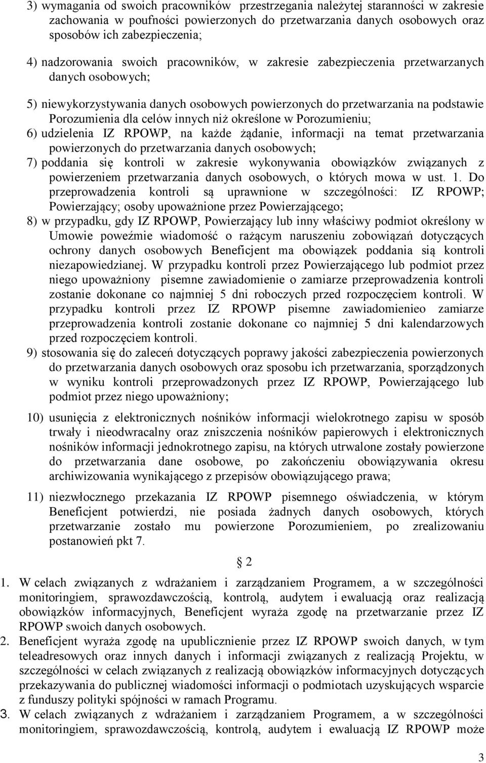 innych niż określone w Porozumieniu; 6) udzielenia IZ RPOWP, na każde żądanie, informacji na temat przetwarzania powierzonych do przetwarzania danych osobowych; 7) poddania się kontroli w zakresie