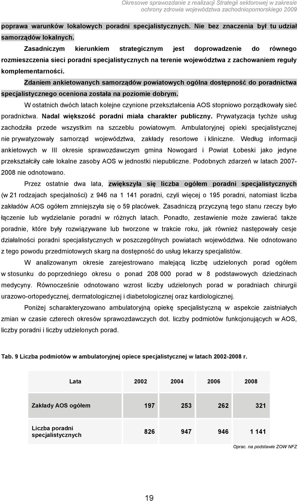 Zdaniem ankietowanych samorządów powiatowych ogólna dostępność do poradnictwa specjalistycznego oceniona została na poziomie dobrym.