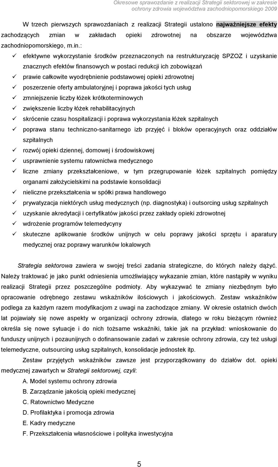 opieki zdrowotnej poszerzenie oferty ambulatoryjnej i poprawa jakości tych usług zmniejszenie liczby łóżek krótkoterminowych zwiększenie liczby łóżek rehabilitacyjnych skrócenie czasu hospitalizacji