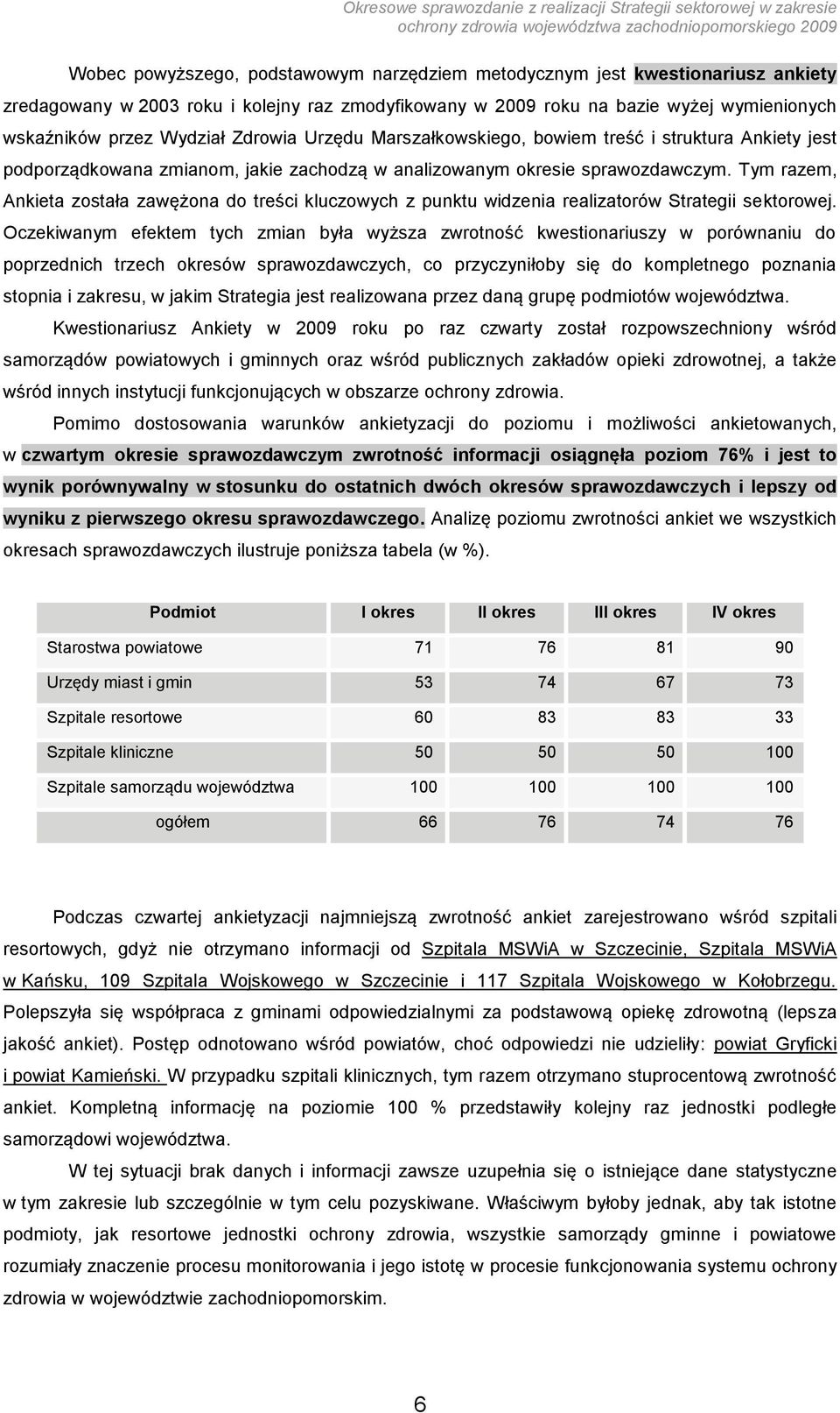 Tym razem, Ankieta została zawężona do treści kluczowych z punktu widzenia realizatorów Strategii sektorowej.