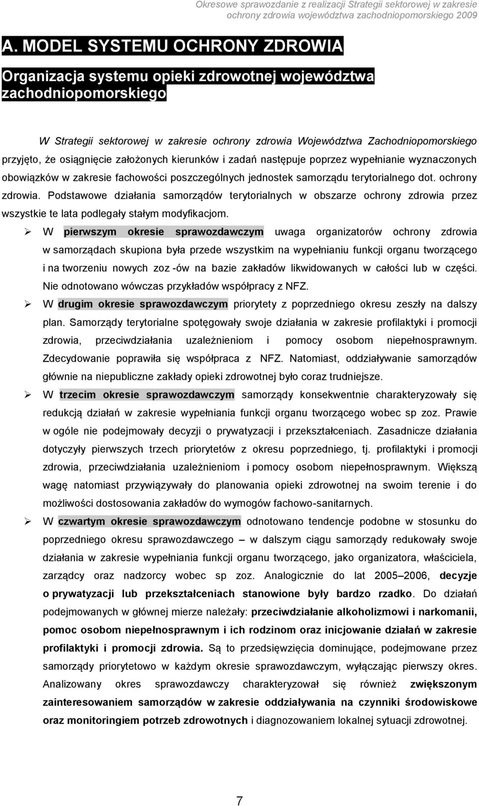 Podstawowe działania samorządów terytorialnych w obszarze ochrony zdrowia przez wszystkie te lata podlegały stałym modyfikacjom.