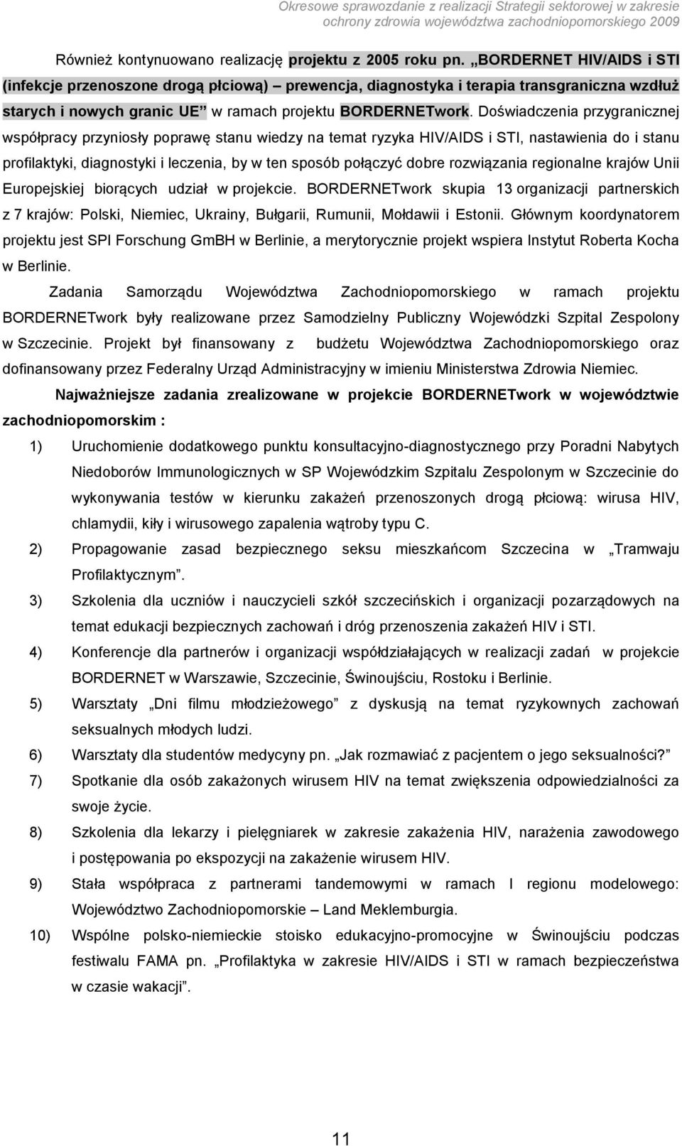 Doświadczenia przygranicznej współpracy przyniosły poprawę stanu wiedzy na temat ryzyka HIV/AIDS i STI, nastawienia do i stanu profilaktyki, diagnostyki i leczenia, by w ten sposób połączyć dobre