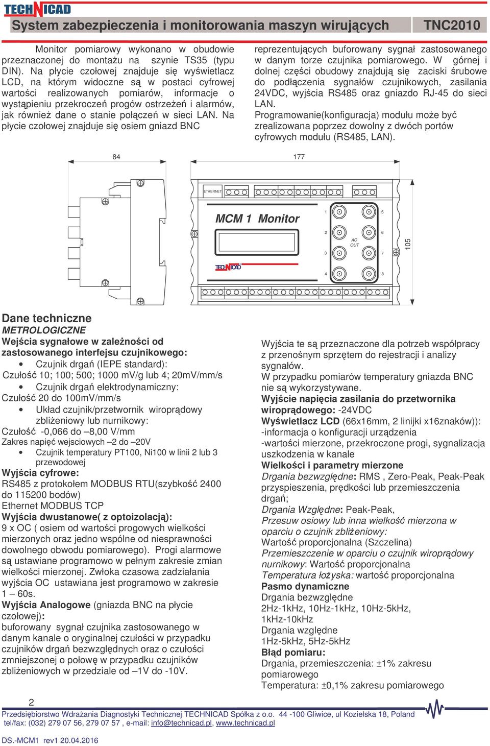 stanie połcze w sieci LAN. Na płycie czołowej znajduje si osiem gniazd BNC reprezentujcych buforowany sygnał zastosowanego w danym torze czujnika pomiarowego.