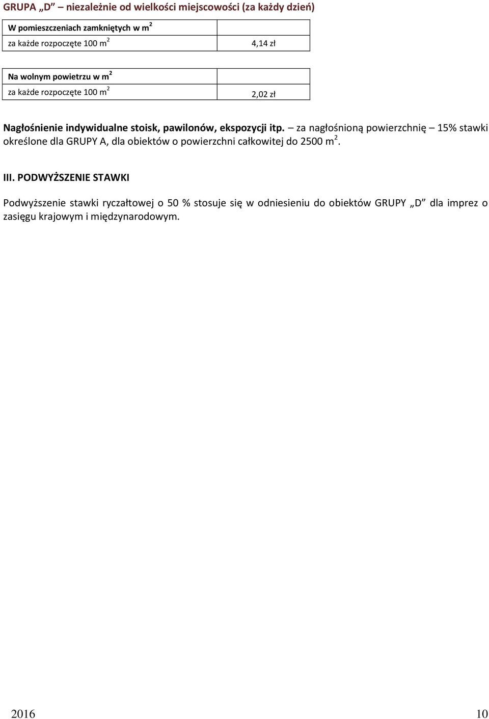 za nagłośnioną powierzchnię 15% stawki określone dla GRUPY A, dla obiektów o powierzchni całkowitej do 2500 m 2. III.