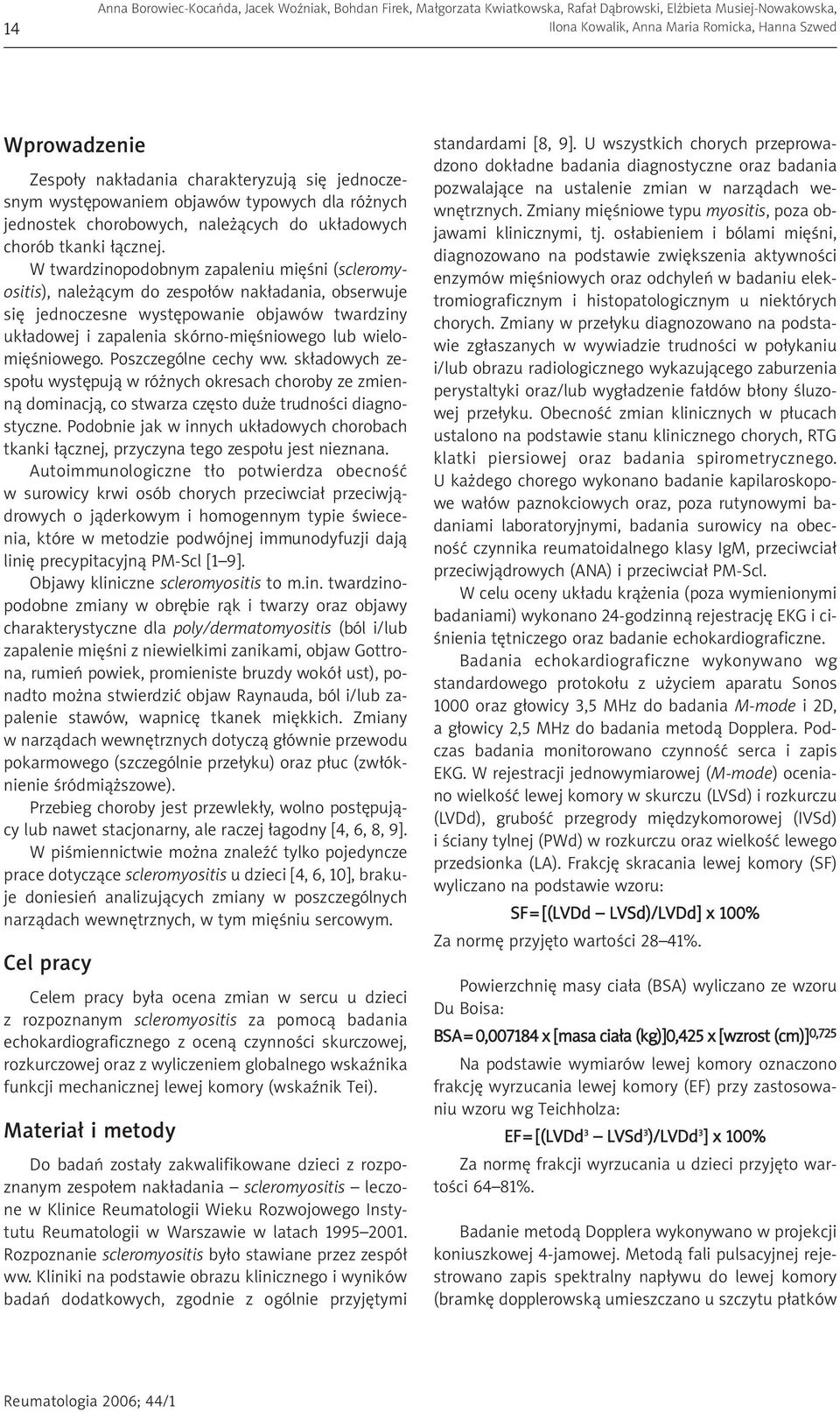 W twardzinopodobnym zapaleniu miêœni (scleromyositis), nale ¹cym do zespo³ów nak³adania, obserwuje siê jednoczesne wystêpowanie objawów twardziny uk³adowej i zapalenia skórno-miêœniowego lub