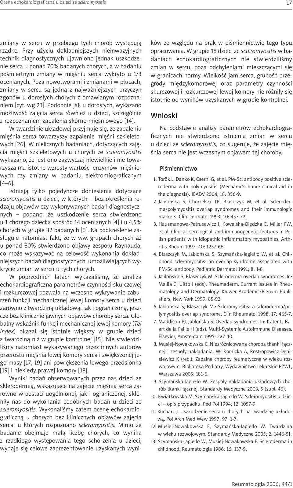 ocenianych. Poza nowotworami i zmianami w p³ucach, zmiany w sercu s¹ jedn¹ z najwa niejszych przyczyn zgonów u doros³ych chorych z omawianym rozpoznaniem [cyt. wg 23].