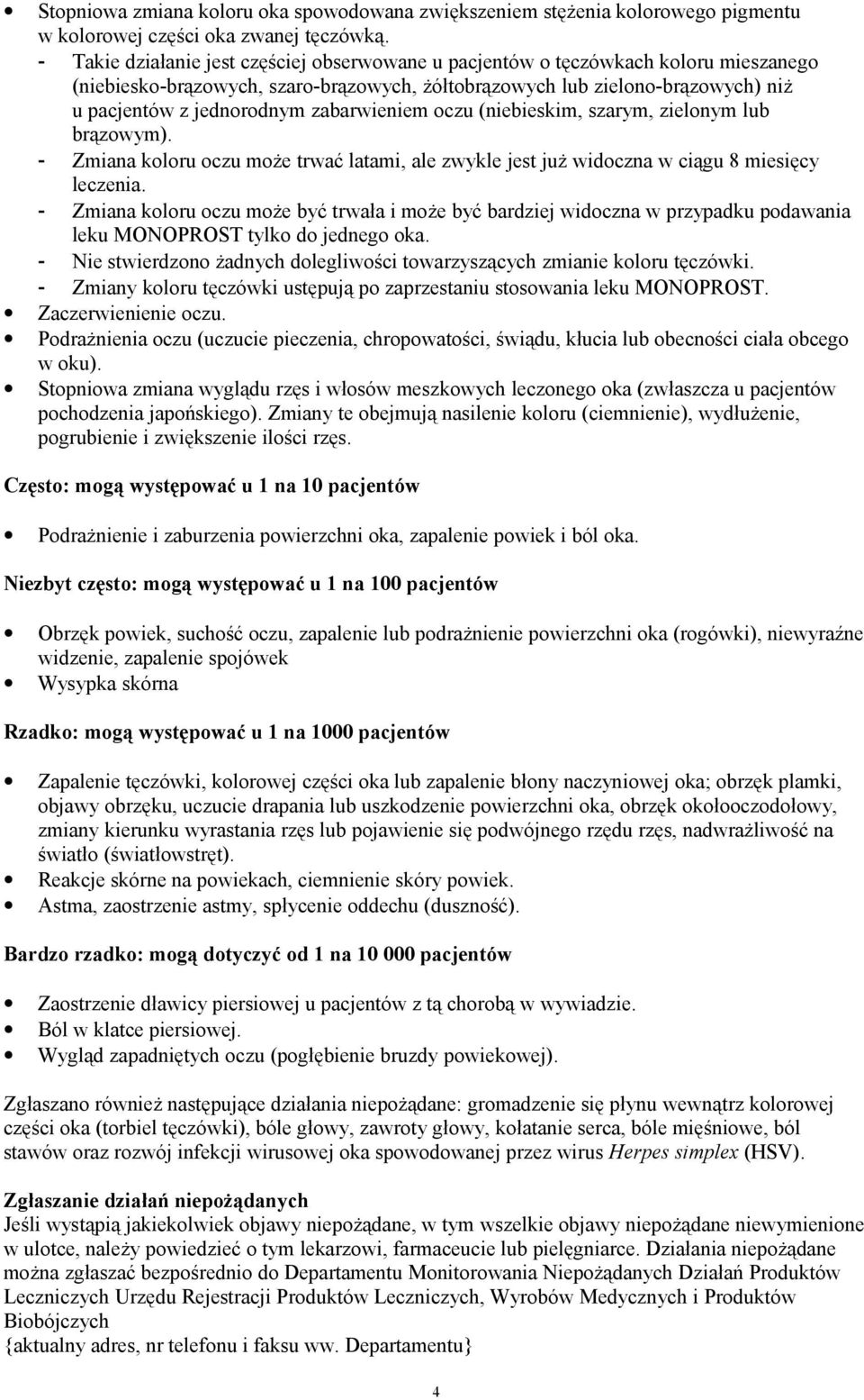 zabarwieniem oczu (niebieskim, szarym, zielonym lub brązowym). - Zmiana koloru oczu może trwać latami, ale zwykle jest już widoczna w ciągu 8 miesięcy leczenia.