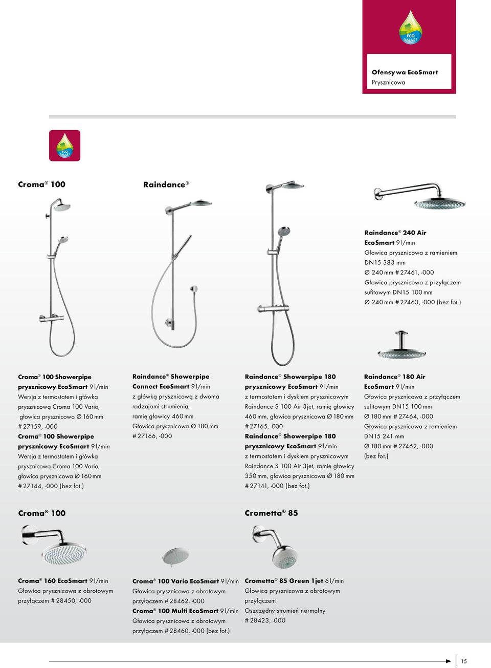 ) Croma 100 Showerpipe prysznicowy Wersja z termostatem i główką prysznicową Croma 100 Vario, głowica prysznicowa Ø 160 mm # 27159, -000 Croma 100 Showerpipe prysznicowy Wersja z termostatem i główką