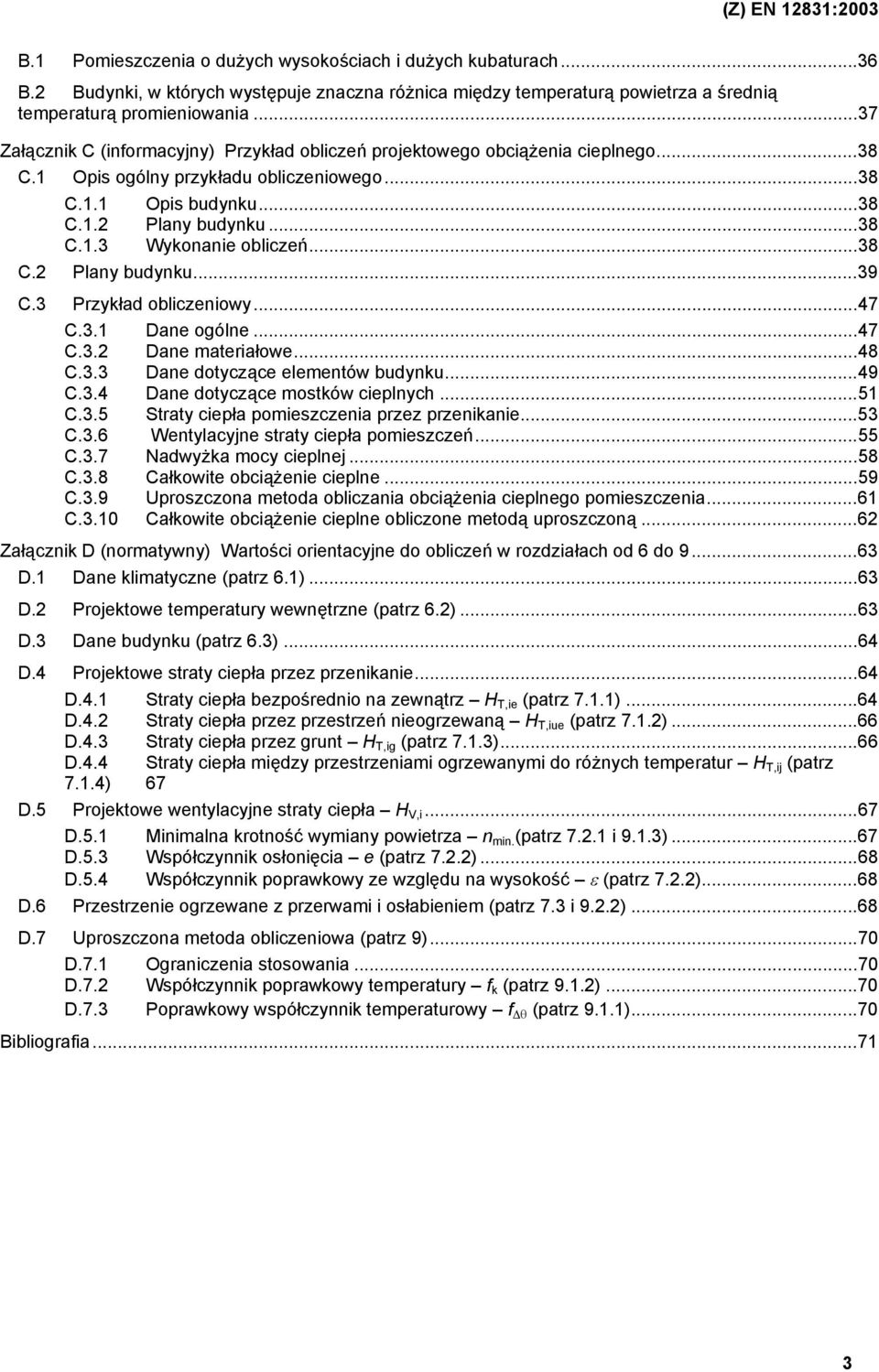 ..38 C.2 Plany budynku...39 C.3 Przykład obliczeniowy...47 C.3.1 Dane ogólne...47 C.3.2 Dane materiałowe...48 C.3.3 Dane dotyczące elementów budynku...49 C.3.4 Dane dotyczące mostków cieplnych...51 C.