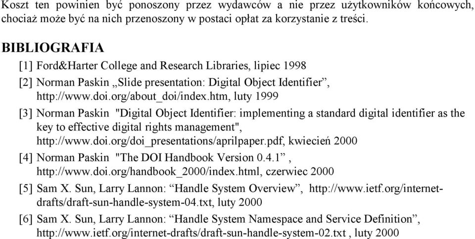 htm, luty 1999 [3] Norman Paskin "Digital Object Identifier: implementing a standard digital identifier as the key to effective digital rights management", http://www.doi.