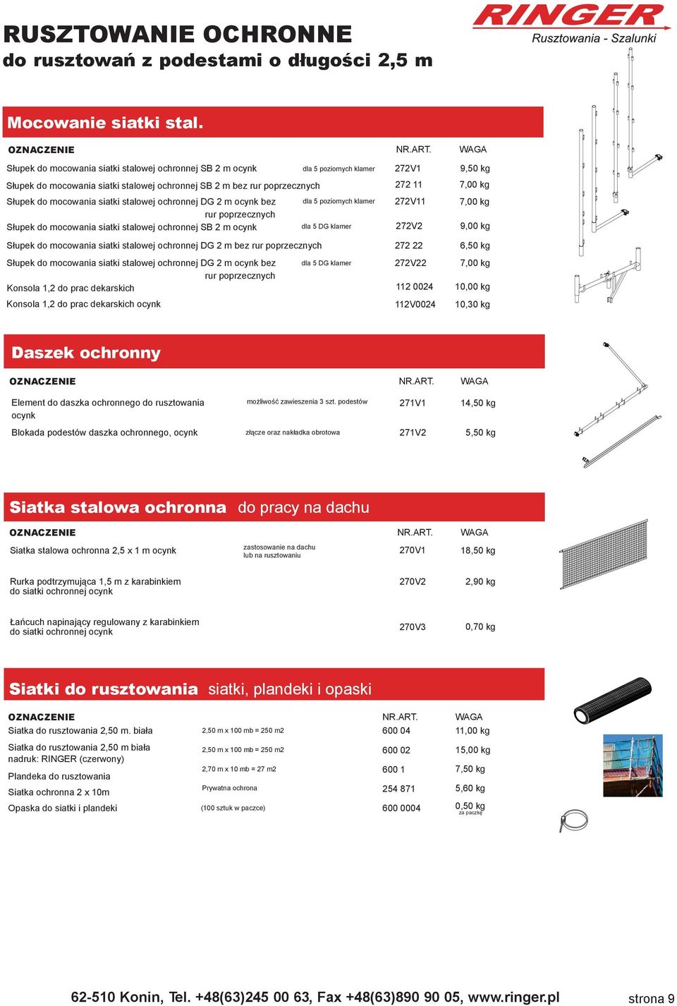 mocowania siatki stalowej ochronnej DG 2 m ocynk bez rur poprzecznych dla 5 poziomych klamer 272V11 7,00 kg Słupek do mocowania siatki stalowej ochronnej SB 2 m ocynk dla 5 DG klamer 272V2 9,00 kg