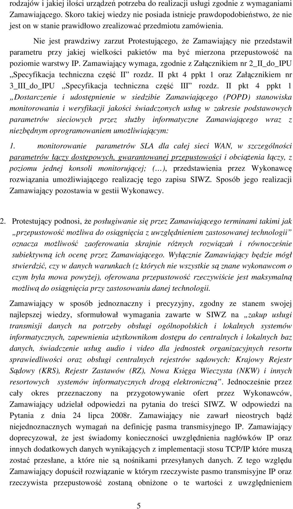 Nie jest prawdziwy zarzut Protestującego, Ŝe Zamawiający nie przedstawił parametru przy jakiej wielkości pakietów ma być mierzona przepustowość na poziomie warstwy IP.