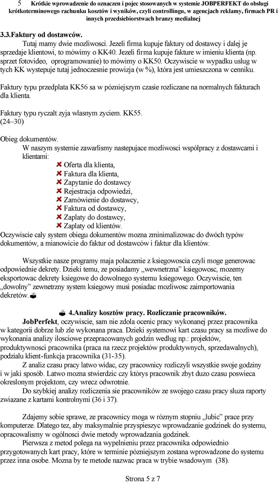 Oczywiscie w wypadku uslug w tych KK wystepuje tutaj jednoczesnie prowizja (w %), która jest umieszczona w cenniku.