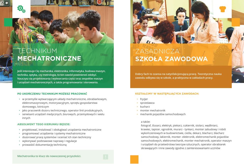 Teoretyczna nauka zawodu odbywa się w szkole, a praktyczna w zakładach pracy.