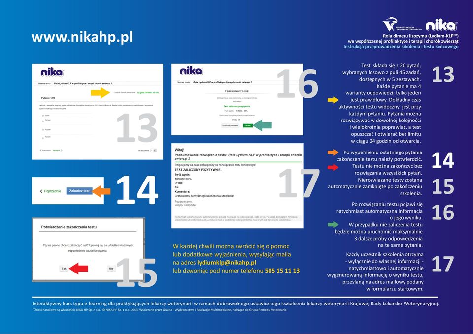 Pytania można rozwiązywać w dowolnej kolejności i wielokrotnie poprawiać, a test opuszczać i otwierać bez limitu w ciągu 24 godzin od otwarcia.