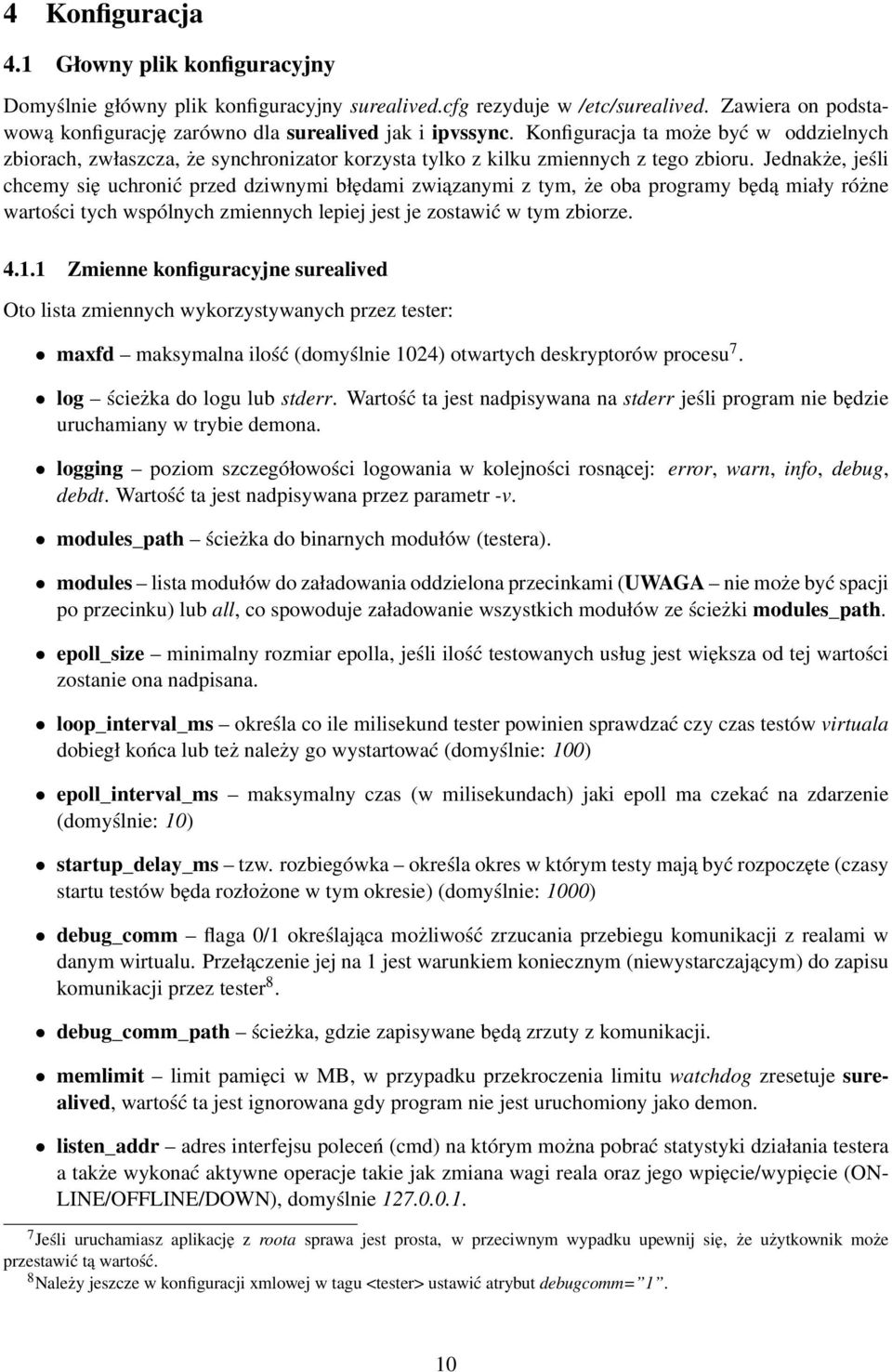 Jednakże, jeśli chcemy się uchronić przed dziwnymi błędami związanymi z tym, że oba programy będą miały różne wartości tych wspólnych zmiennych lepiej jest je zostawić w tym zbiorze. 4.1.