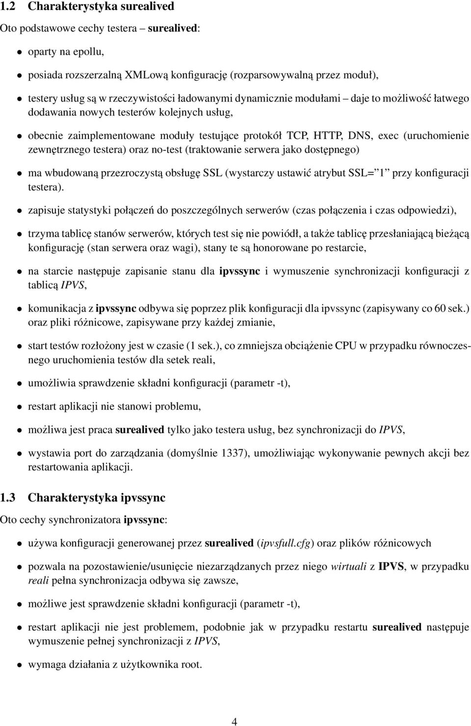 testera) oraz no-test (traktowanie serwera jako dostępnego) ma wbudowaną przezroczystą obsługę SSL (wystarczy ustawić atrybut SSL= 1 przy konfiguracji testera).