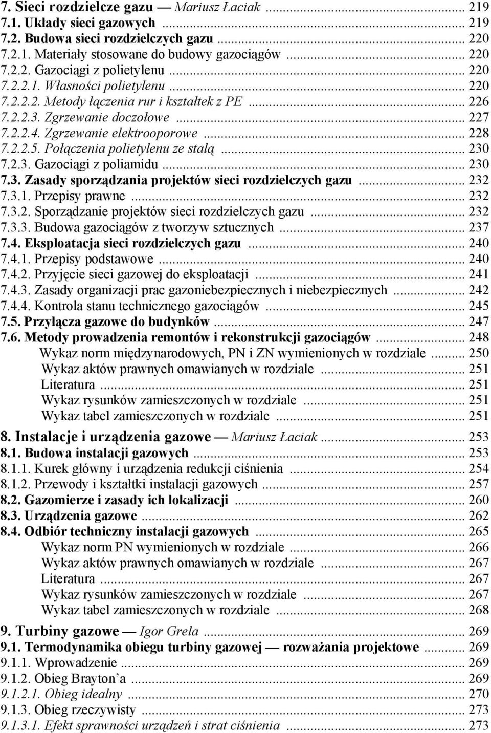 Połączenia polietylenu ze stalą... 230 7.2.3. Gazociągi z poliamidu... 230 7.3. Zasady sporządzania projektów sieci rozdzielczych gazu... 232 7.3.1. Przepisy prawne... 232 7.3.2. Sporządzanie projektów sieci rozdzielczych gazu.