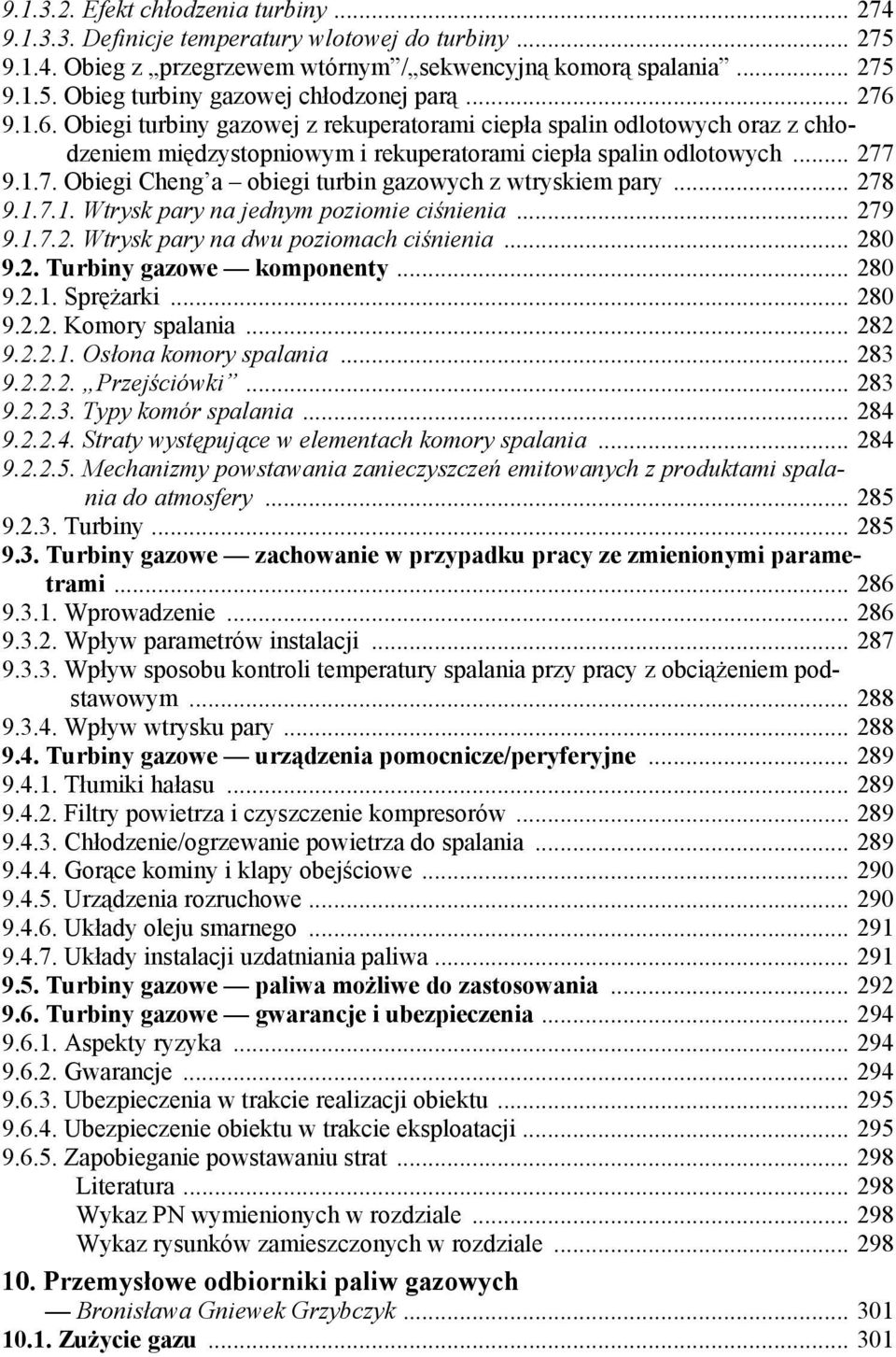 .. 278 9.1.7.1. Wtrysk pary na jednym poziomie ciśnienia... 279 9.1.7.2. Wtrysk pary na dwu poziomach ciśnienia... 280 9.2. Turbiny gazowe komponenty... 280 9.2.1. Sprężarki... 280 9.2.2. Komory spalania.