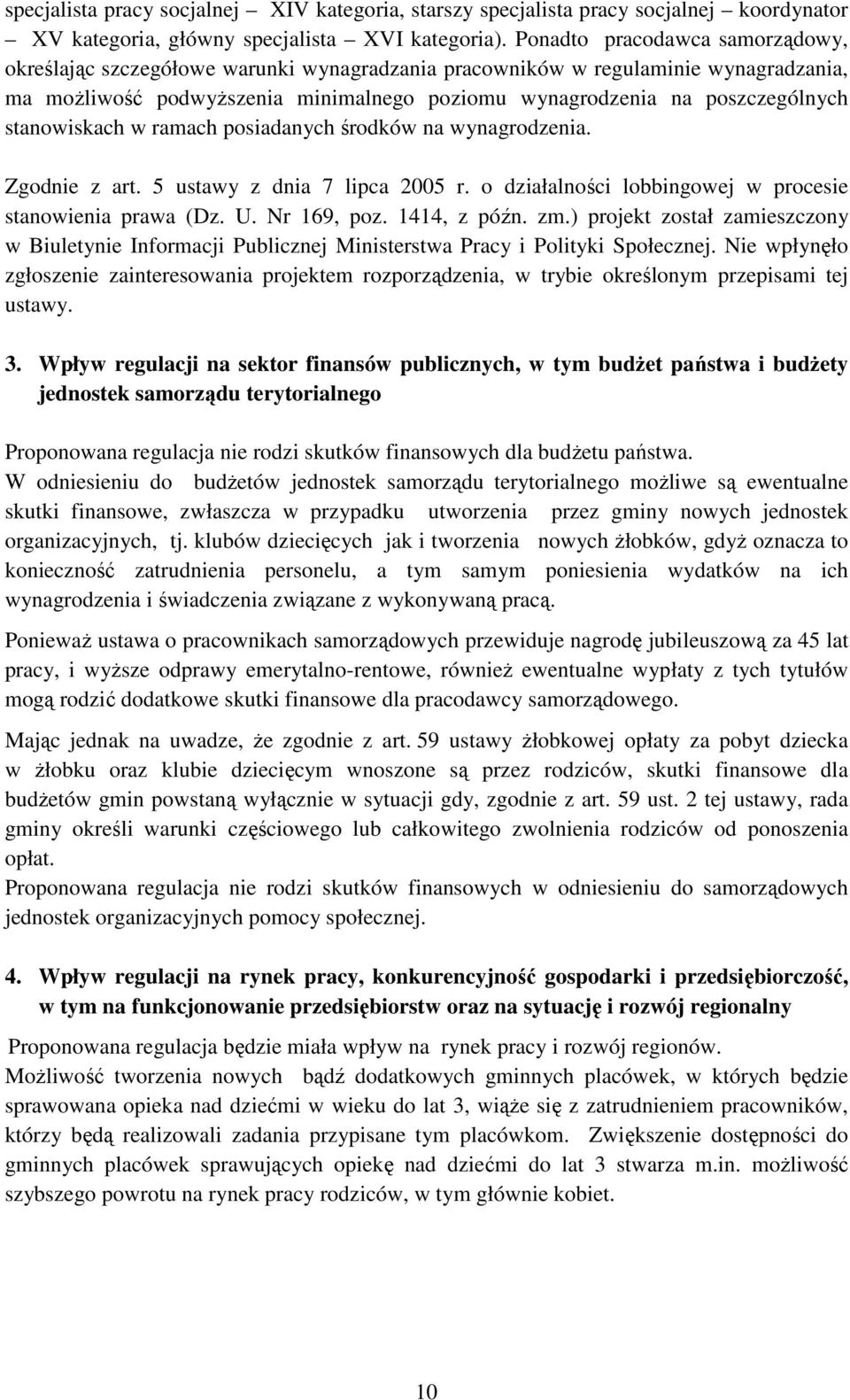 stanowiskach w ramach posiadanych środków na wynagrodzenia. Zgodnie z art. 5 ustawy z dnia 7 lipca 2005 r. o działalności lobbingowej w procesie stanowienia prawa (Dz. U. Nr 169, poz. 1414, z późn.