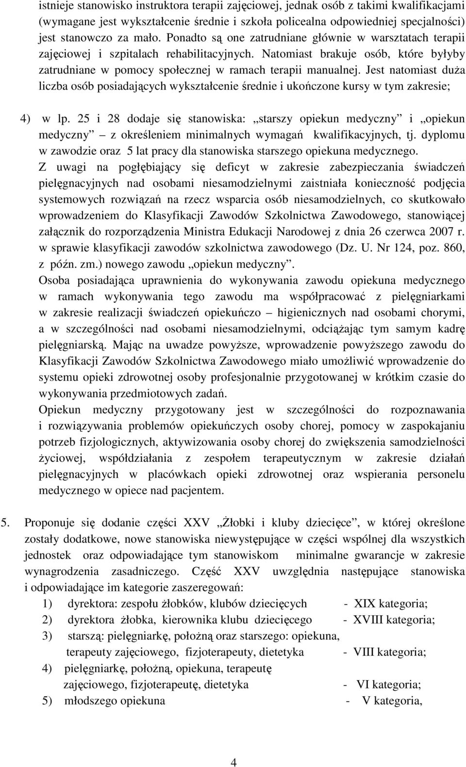 Jest natomiast duża liczba osób posiadających wykształcenie średnie i ukończone kursy w tym zakresie; 4) w lp.