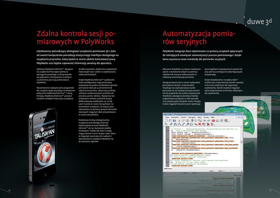 Automatyzacja pomiarów seryjnych PolyWorks integruje dane rejestrowane za pomocą urządzeń optycznych do istniejących rozwiązań automatyzacji procesu pomiarowego i dzięki temu wyznacza nowe standardy