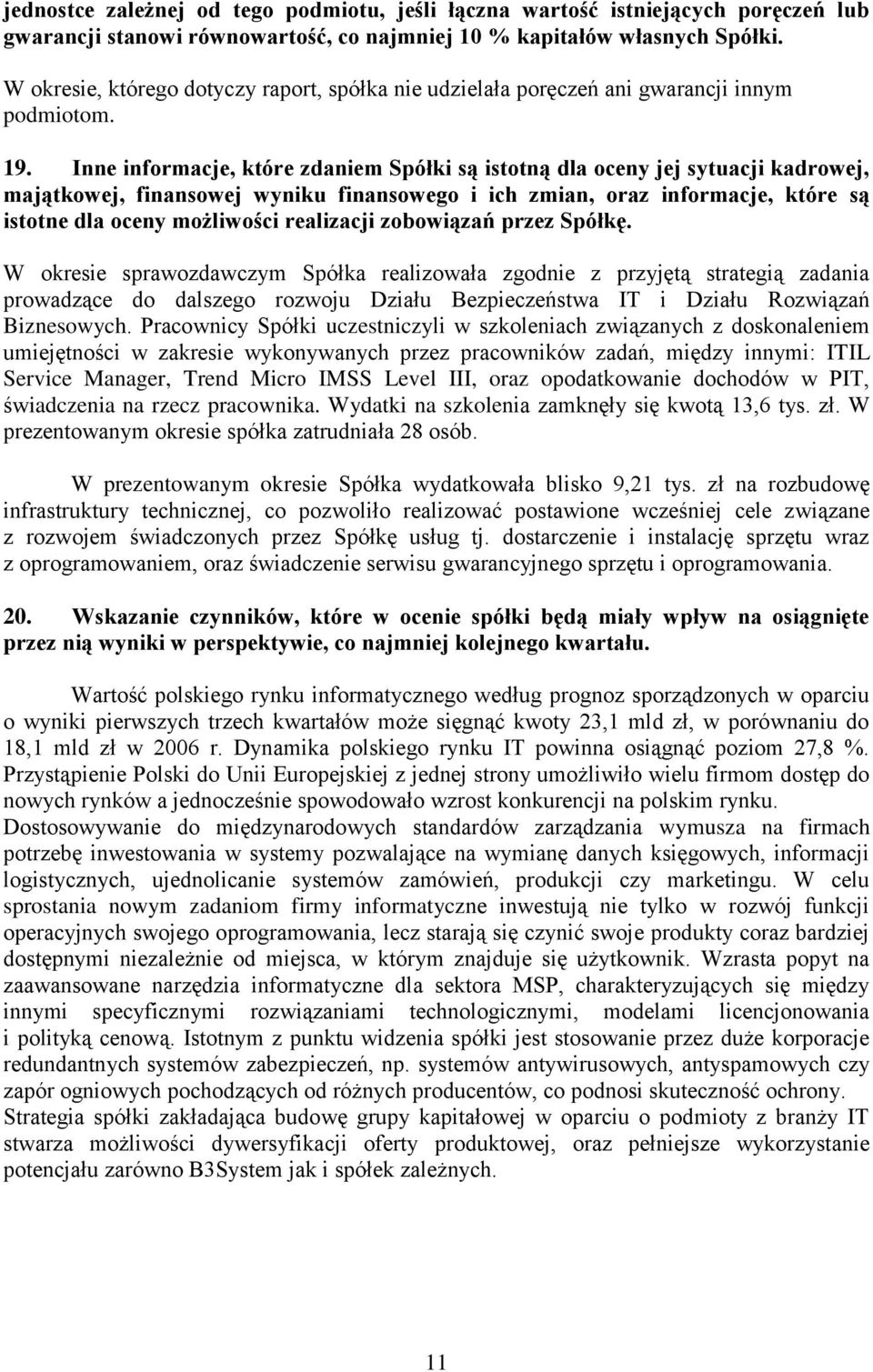 Inne informacje, które zdaniem Spółki są istotną dla oceny jej sytuacji kadrowej, majątkowej, finansowej wyniku finansowego i ich zmian, oraz informacje, które są istotne dla oceny możliwości