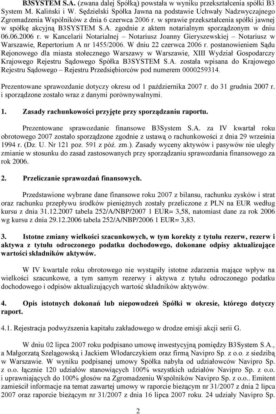 zgodnie z aktem notarialnym sporządzonym w dniu 06.06.2006 r. w Kancelarii Notarialnej Notariusz Joanny Gieryszewskiej Notariusz w Warszawie, Repertorium A nr 1455/2006. W dniu 22 czerwca 2006 r.