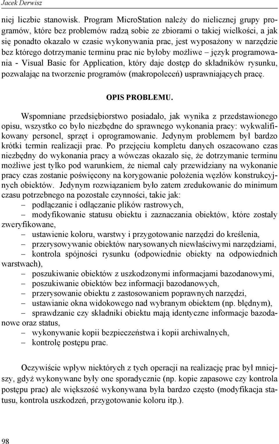 narzędzie bez którego dotrzymanie terminu prac nie byłoby możliwe język programowania - Visual Basic for Application, który daje dostęp do składników rysunku, pozwalając na tworzenie programów