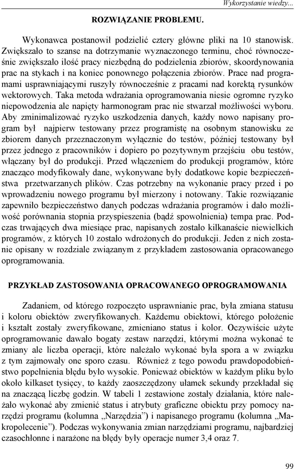 zbiorów. Prace nad programami usprawniającymi ruszyły równocześnie z pracami nad korektą rysunków wektorowych.