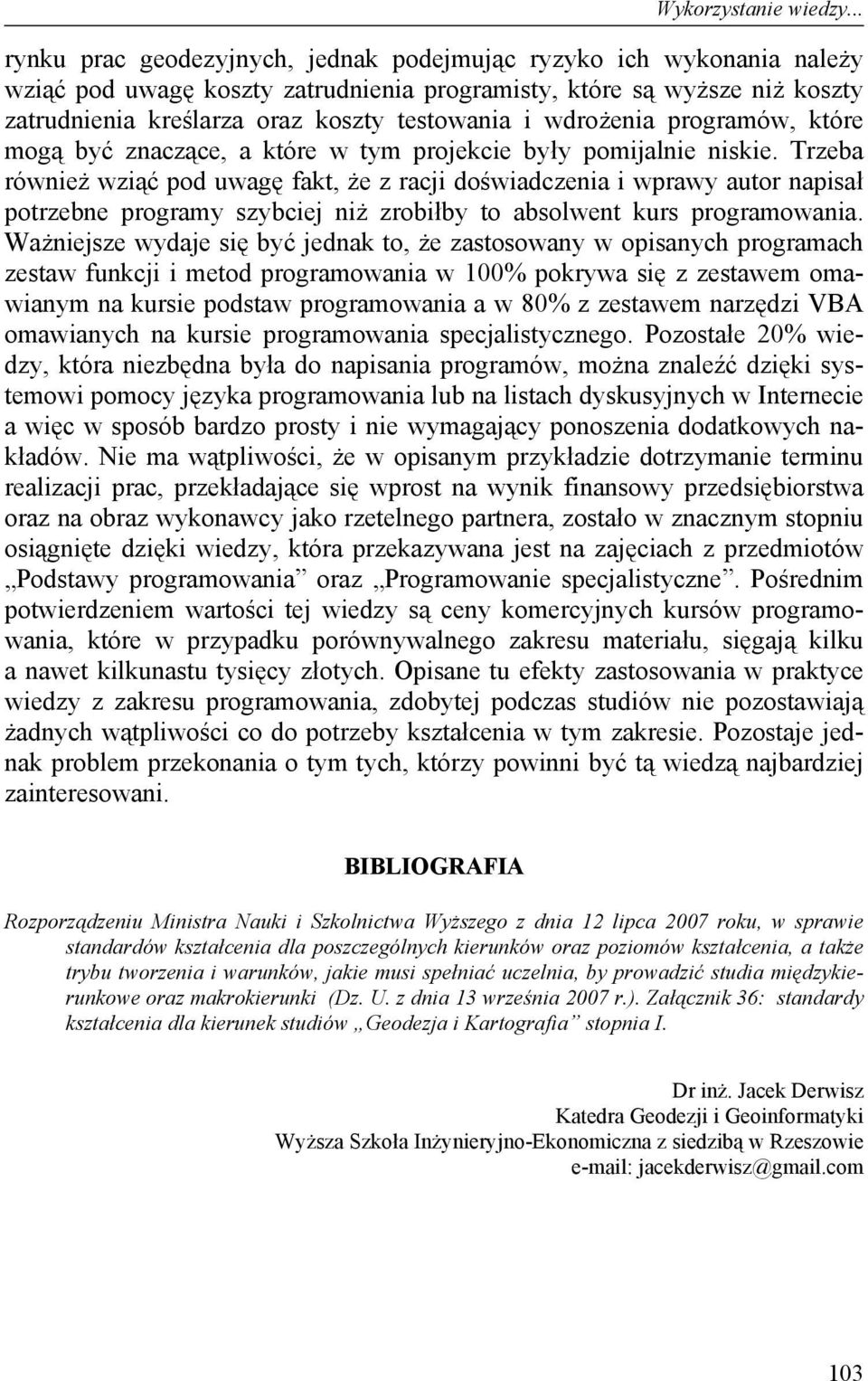 wdrożenia programów, które mogą być znaczące, a które w tym projekcie były pomijalnie niskie.