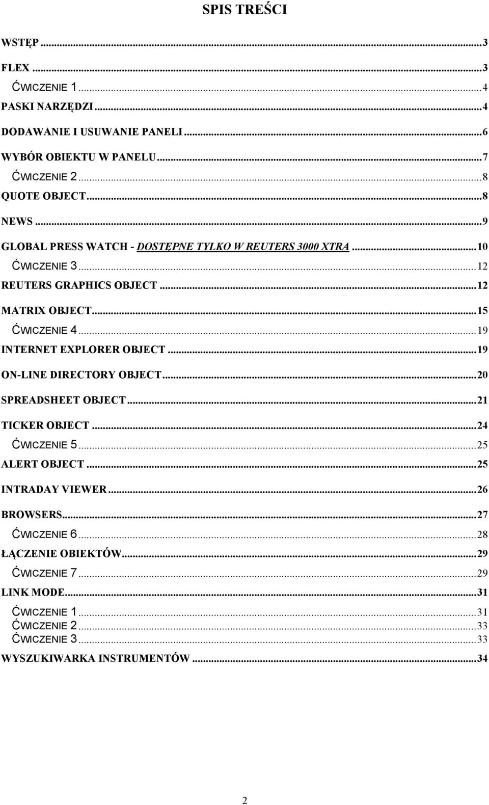 ..19 INTERNET EXPLORER OBJECT...19 ON-LINE DIRECTORY OBJECT...20 SPREADSHEET OBJECT...21 TICKER OBJECT...24 ĆWICZENIE 5...25 ALERT OBJECT...25 INTRADAY VIEWER.