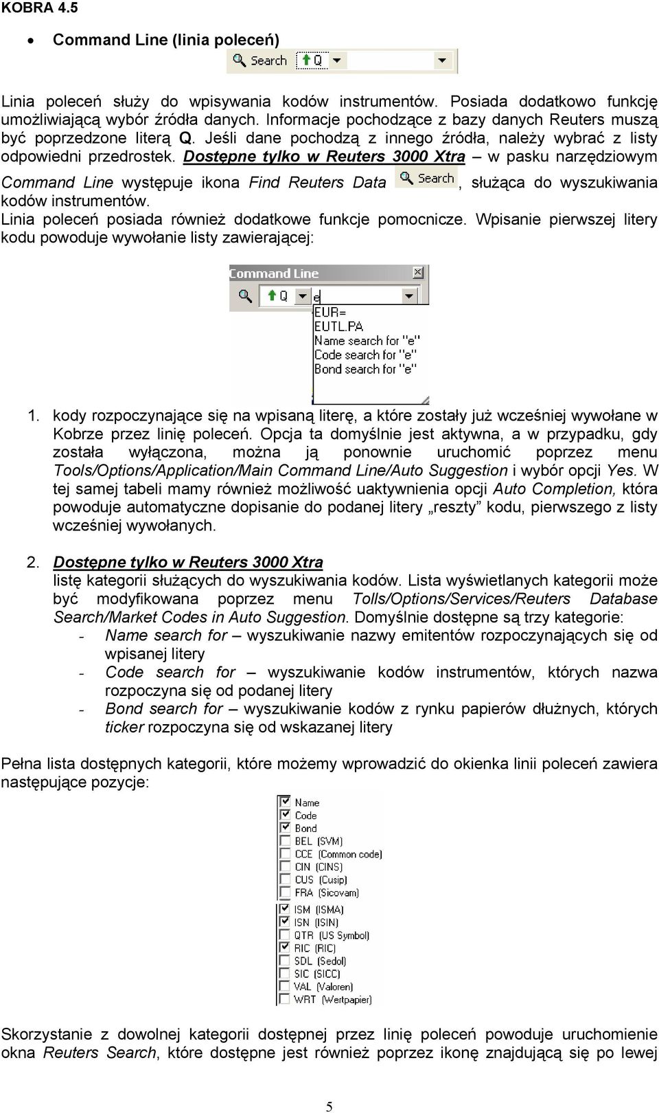 Dostępne tylko w Reuters 3000 Xtra w pasku narzędziowym Command Line występuje ikona Find Reuters Data, służąca do wyszukiwania kodów instrumentów.