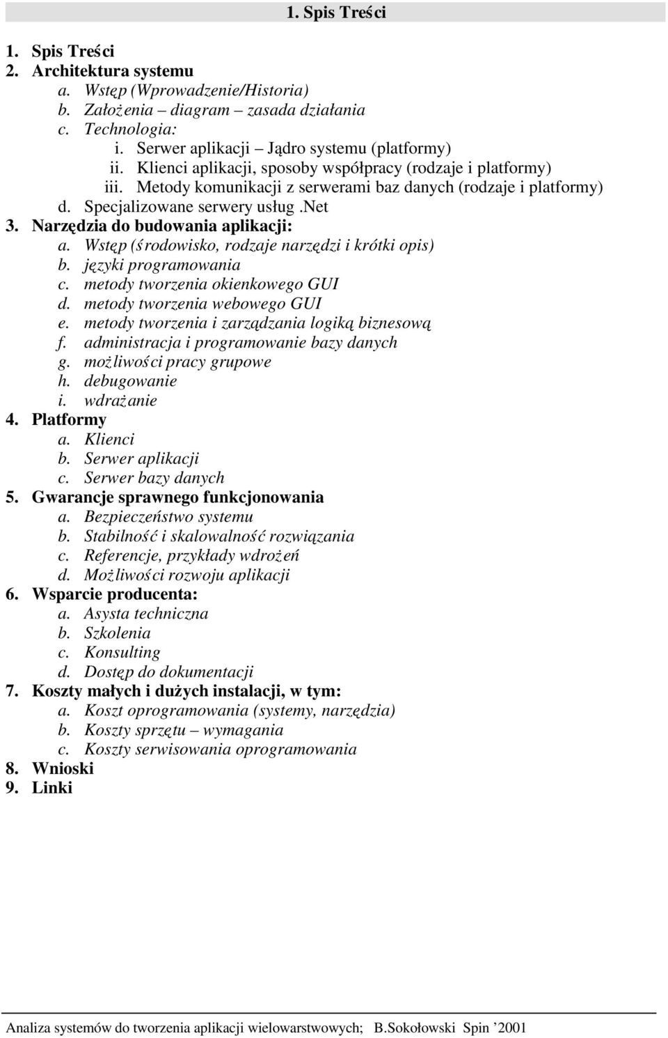 Narzędzia do budowania aplikacji: a. Wstęp ( środowisko, rodzaje narzędzi i krótki opis) b. języki programowania c. metody tworzenia okienkowego GUI d. metody tworzenia webowego GUI e.