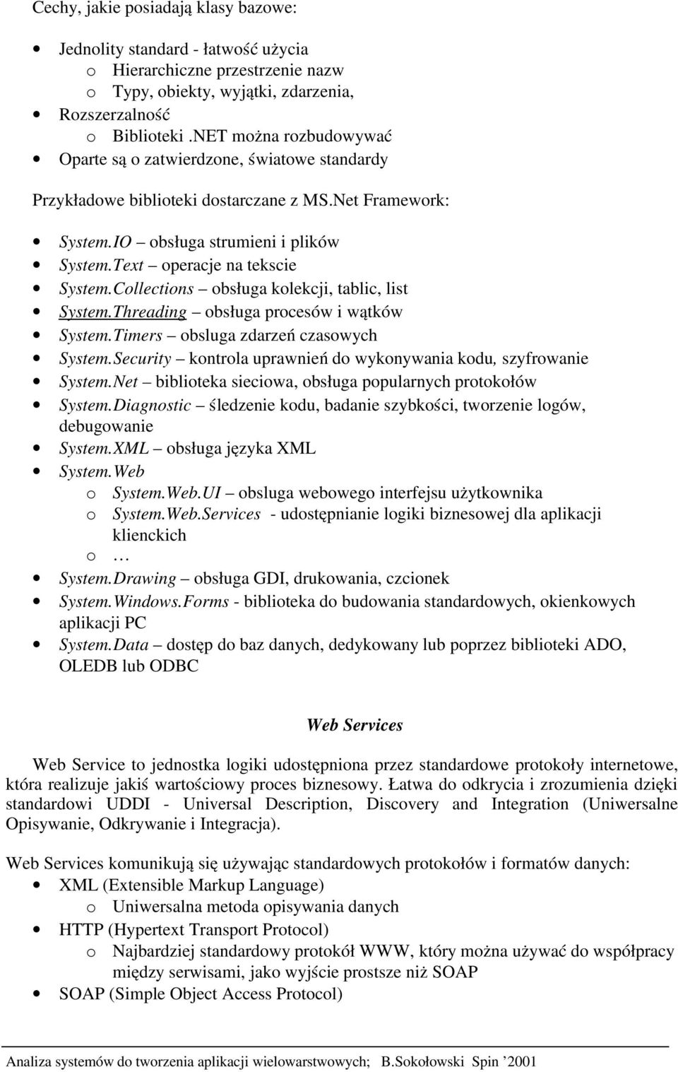 Collections obsługa kolekcji, tablic, list System.Threading obsługa procesów i wątków System.Timers obsluga zdarze ń czasowych System.