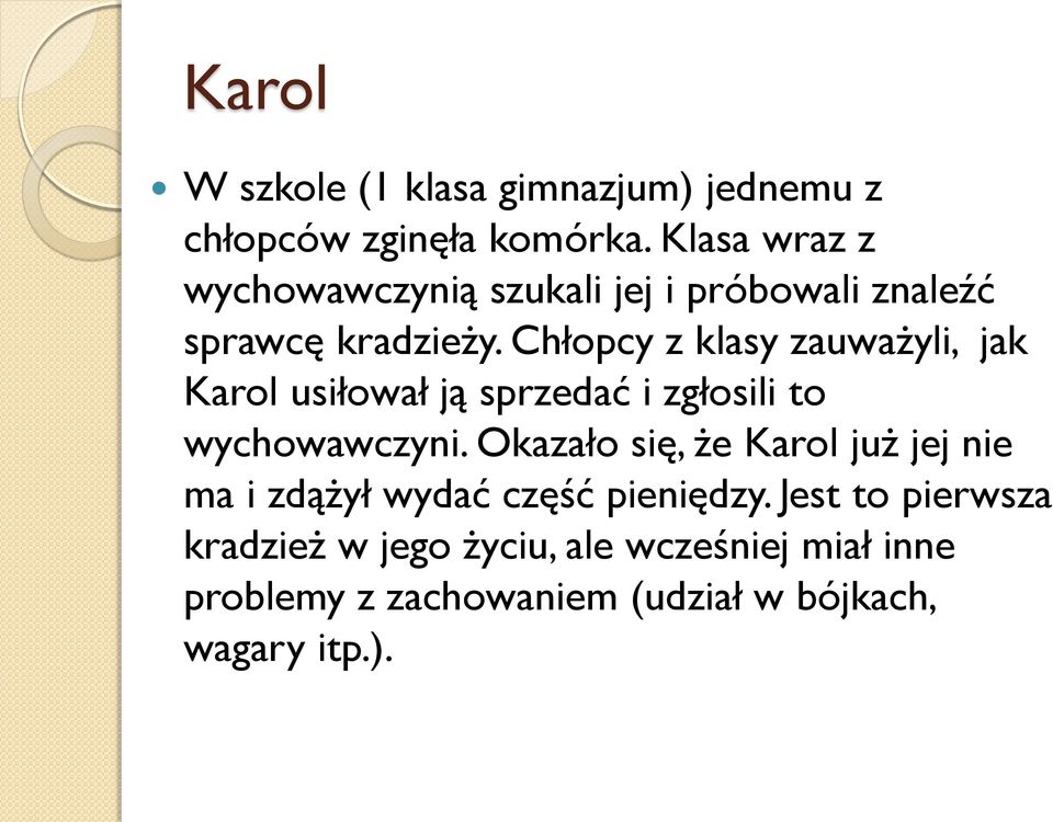 Chłopcy z klasy zauważyli, jak Karol usiłował ją sprzedać i zgłosili to wychowawczyni.