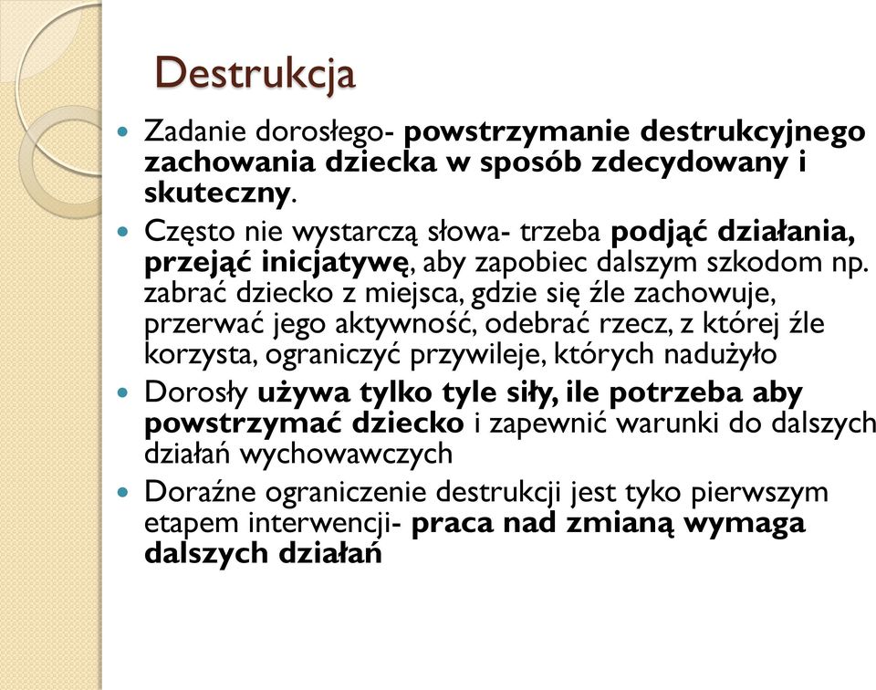 zabrać dziecko z miejsca, gdzie się źle zachowuje, przerwać jego aktywność, odebrać rzecz, z której źle korzysta, ograniczyć przywileje, których