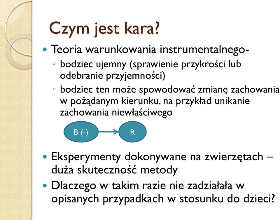 przyjemności) bodziec ten może spowodować zmianę zachowania w pożądanym kierunku, na przykład